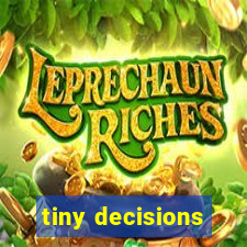 tiny decisions